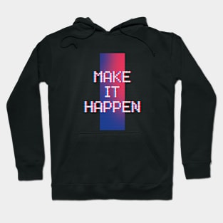 MAKE IT HAPPEN Hoodie